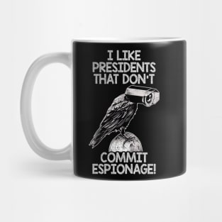 I Like Presidents That Don't Commit Espionage! Mug